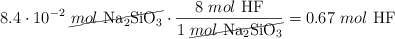 8.4\cdot 10^{-2}\ \cancel{mol\ \ce{Na2SiO3}}\cdot \frac{8\ mol\ \ce{HF}}{1\ \cancel{mol\ \ce{Na2SiO3}}} = 0.67\ mol\ \ce{HF}