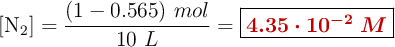 [\ce{N2}] = \frac{(1 - 0.565)\ mol}{10\ L} = \fbox{\color[RGB]{192,0,0}{\bm{4.35\cdot 10^{-2}\ M}}}