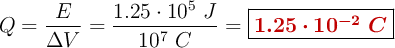 Q = \frac{E}{\Delta V} = \frac{1.25\cdot 10^5\ J}{10^7\ C} = \fbox{\color[RGB]{192,0,0}{\bm{1.25\cdot 10^{-2}\ C}}}