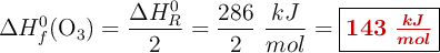 \Delta H_f^0(\ce{O3}) = \frac{\Delta H_R^0}{2}= \frac{286}{2}\ \frac{kJ}{mol} = \fbox{\color[RGB]{192,0,0}{\bm{143\ \frac{kJ}{mol}}}}