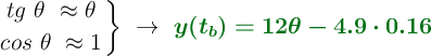 \left tg\ \theta\ \approx \theta \atop cos\ \theta\ \approx 1 \right \}\ \to\ \color[RGB]{2,112,20}{\bm{y(t_b) = 12\theta - 4.9\cdot 0.16}}