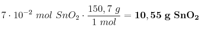 7\cdot 10^{-2}\ mol\ SnO_2\cdot \frac{150,7\ g}{1\ mol} = \bf 10,55\ g\ SnO_2