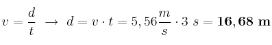 v = \frac{d}{t}\ \to\ d = v\cdot t = 5,56\frac{m}{s}\cdot 3\ s = \bf 16,68\ m