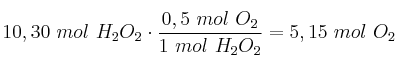 10,30\ mol\ H_2O_2\cdot \frac{0,5\ mol\ O_2}{1\ mol\ H_2O_2} = 5,15\ mol\ O_2