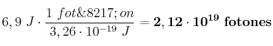 6,9\ J\cdot \frac{1\ fot\’on}{3,26\cdot 10^{-19}\ J} = \bf 2,12\cdot 10^{19}\ fotones