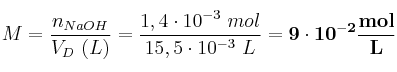 M = \frac{n_{NaOH}}{V_D\ (L)} = \frac{1,4\cdot 10^{-3}\ mol}{15,5\cdot 10^{-3}\ L} = \bf 9\cdot 10^{-2}\frac{mol}{L}
