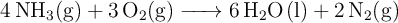 \ce{4NH3(g) + 3O2(g) -> 6H2O(l) + 2N2(g)}