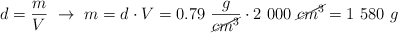d = \frac{m}{V}\ \to\ m = d\cdot V = 0.79\ \frac{g}{\cancel{cm^3}}\cdot 2\ 000\ \cancel{cm^3} = 1\ 580\ g