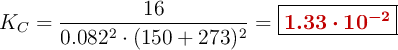 K_C = \frac{16}{0.082^2\cdot (150 + 273)^2} = \fbox{\color[RGB]{192,0,0}{\bm{1.33\cdot 10^{-2}}}}
