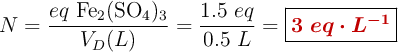 N = \frac{eq\ \ce{Fe2(SO4)3}}{V_D (L)} = \frac{1.5\ eq}{0.5\ L} = \fbox{\color[RGB]{192,0,0}{\bm{3\ eq\cdot L^{-1}}}}