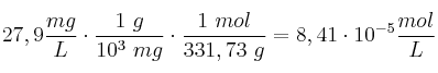 27,9\frac{mg}{L}\cdot \frac{1\ g}{10^3\ mg}\cdot \frac{1\ mol}{331,73\ g} = 8,41\cdot 10^{-5}\frac{mol}{L}