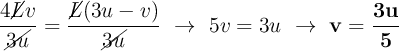 \frac{4\cancel{L}v}{\cancel{3u}} = \frac{\cancel{L}(3u - v)}{\cancel{3u}}\ \to\ 5v = 3u\ \to\ \bf v = \frac{3u}{5}