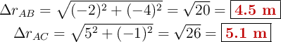 \left \Delta r_{AB} = \sqrt{(-2)^2 + (-4)^2} = \sqrt{20} = {\fbox{\color[RGB]{192,0,0}{\bf 4.5\ m}}}\ \atop \Delta r_{AC} = \sqrt{5^2 + (-1)^2} = \sqrt{26} = {\fbox{\color[RGB]{192,0,0}{\bf 5.1\ m}}} \right