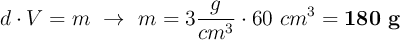 d\cdot V = m\ \to\ m = 3\frac{g}{cm^3}\cdot 60\ cm^3 = \bf 180\ g