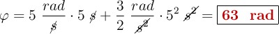 \varphi = 5\ \frac{rad}{\cancel{s}}\cdot 5\ \cancel{s} + \frac{3}{2}\ \frac{rad}{\cancel{s^2}}\cdot 5^2\ \cancel{s^2} = \fbox{\color[RGB]{192,0,0}{\bf 63 \ rad}}