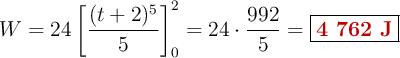 W = 24\left[\frac{(t+2)^5}{5}\right]_0^2 = 24\cdot \frac{992}{5} = \fbox{\color[RGB]{192,0,0}{\bf 4\ 762\ J}}