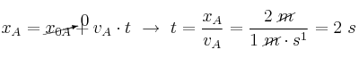 x_A = \cancelto{0}{x_{0A}} + v_A\cdot t\ \to\ t = \frac{x_A}{v_A} = \frac{2\ \cancel{m}}{1\ \cancel{m}\cdot s^{1}} = 2\ s