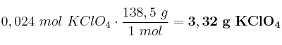 0,024\ mol\ KClO_4\cdot \frac{138,5\ g}{1\ mol} = \bf 3,32\ g\ KClO_4