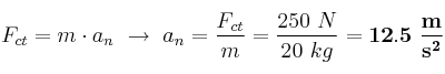 F_{ct} = m\cdot a_n\ \to\ a_n = \frac{F_{ct}}{m} = \frac{250\ N}{20\ kg} = \bf 12.5\ \frac{m}{s^2}
