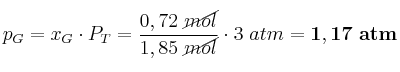 p_{G} = x_{G}\cdot P_T = \frac{0,72\ \cancel{mol}}{1,85\ \cancel{mol}}\cdot 3\ atm = \bf 1,17\ atm