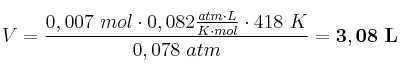 V = \frac{0,007\ mol\cdot 0,082\frac{atm\cdot L}{K\cdot mol}\cdot 418\ K}{0,078\ atm} = \bf 3,08\ L