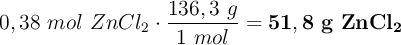 0,38\ mol\ ZnCl_2\cdot \frac{136,3\ g}{1\ mol} = \bf 51,8\ g\ ZnCl_2