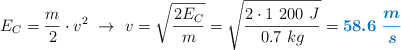 E_C = \frac{m}{2}\cdot v^2\ \to\ v = \sqrt{\frac{2E_C}{m}} = \sqrt{\frac{2\cdot 1\ 200\ J}{0.7\ kg}} = \color[RGB]{0,112,192}{\bm{58.6\ \frac{m}{s}}}