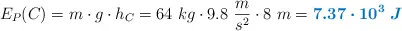 E_P(C) = m\cdot g\cdot h_C = 64\ kg\cdot 9.8\ \frac{m}{s^2}\cdot 8\ m = \color[RGB]{0,112,192}{\bm{7.37\cdot 10^3\ J}}