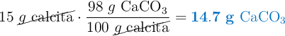 15\ \cancel{g\ \text{calcita}}\cdot \frac{98\ g\ \ce{CaCO3}}{100\ \cancel{g\ \text{calcita}}} = \color[RGB]{0,112,192}{\bf 14.7\ g\ \ce{CaCO3}}