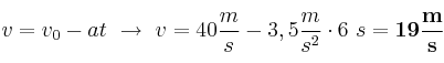 v = v_0 - at\ \to\ v = 40\frac{m}{s} - 3,5\frac{m}{s^2}\cdot 6\ s = \bf 19\frac{m}{s}