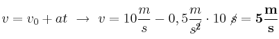 v = v_0 + at\ \to\ v = 10\frac{m}{s} - 0,5\frac{m}{s^\cancel{2}}}\cdot 10\ \cancel{s} = \bf 5\frac{m}{s}