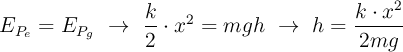 E_{P_e} = E_{P_g}\ \to \ \frac{k}{2}\cdot x^2 = mgh\ \to\ h = \frac{k\cdot x^2}{2mg}