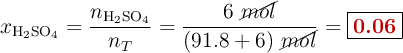 x_{\ce{H2SO4}} = \frac{n_{\ce{H2SO4}}}{n_T} = \frac{6\ \cancel{mol}}{(91.8 + 6)\ \cancel{mol}} = \fbox{\color[RGB]{192,0,0}{\bf 0.06}}}