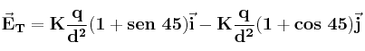 \bf \vec E_T = K\frac{q}{d^2}(1+sen\ 45)\vec i - K\frac{q}{d^2}(1+cos\ 45)\vec j