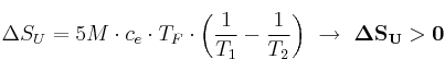 \Delta S_U = 5M\cdot c_e\cdot T_F\cdot \left(\frac{1}{T_1} - \frac{1}{T_2}\right)\ \to\ \bf \Delta S_U > 0