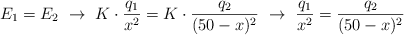 E_1 = E_2\ \to\ K\cdot \frac{q_1}{x^2} = K\cdot \frac{q_2}{(50 - x)^2}\ \to\ \frac{q_1}{x^2}  = \frac{q_2}{(50 - x)^2}