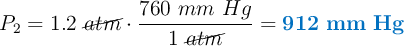 P_2 = 1.2\ \cancel{atm}\cdot \frac{760\ mm\ Hg}{1\ \cancel{atm}} = \color[RGB]{0,112,192}{\bf 912\ mm\ Hg}