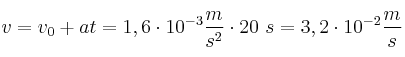 v = v_0 + at = 1,6\cdot 10^{-3}\frac{m}{s^2}\cdot 20\ s = 3,2\cdot 10^{-2}\frac{m}{s}
