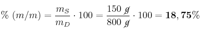 \%\ (m/m) = \frac{m_S}{m_D}\cdot 100 = \frac{150\ \cancel{g}}{800\ \cancel{g}}\cdot 100 = \bf 18,75\%
