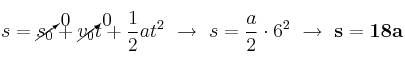 s = \cancelto{0}{s_0} + \cancelto{0}{v_0}t + \frac{1}{2}at^2\ \to\ s = \frac{a}{2}\cdot 6^2\ \to\ \bf s = 18a
