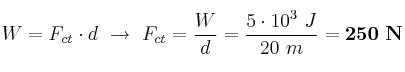 W = F_{ct}\cdot d\ \to\ F_{ct} = \frac{W}{d} = \frac{5\cdot 10^3\ J}{20\ m} = \bf 250\ N