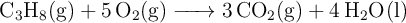 \ce{C3H_8(g) + 5O2(g) -> 3CO2(g) + 4H2O(l)}