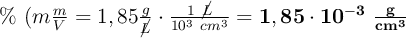 \%\ (m\textstyle{m\over V} = 1,85\frac{g}{\cancel{L}}\cdot \frac{1\ \cancel{L}}{10^3\ cm^3} = \bf 1,85\cdot 10^{-3}\ \frac{g}{cm^3}