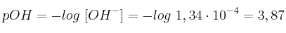 pOH = -log\ [OH^-] = -log\ 1,34\cdot 10^{-4} = 3,87