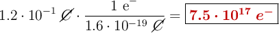 1.2\cdot 10^{-1}\ \cancel{C}\cdot \frac{1\ \ce{e-}}{1.6\cdot 10^{-19}\ \cancel{C}} = \fbox{\color[RGB]{192,0,0}{\bm{7.5\cdot 10^{17}\ e^-}}}
