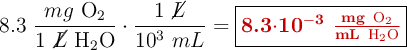 8.3\ \frac{mg\ \ce{O2}}{1\ \cancel{L}\ \ce{H2O}}\cdot \frac{1\ \cancel{L}}{10^3\ mL} = \fbox{\color[RGB]{192,0,0}{\bf 8.3\cdot \bf 10^{-3}\ \frac{mg\ \ce{O2}}{mL\ \ce{H2O}}}}