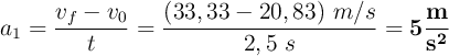 a_1 = \frac{v_f - v_0}{t} = \frac{(33,33 - 20,83)\ m/s}{2,5\ s} = \bf 5\frac{m}{s^2}