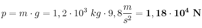 p = m\cdot g = 1,2\cdot 10^3\ kg\cdot 9,8\frac{m}{s^2} = \bf 1,18\cdot 10^4\ N