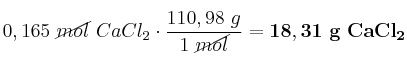 0,165\ \cancel{mol}\ CaCl_2\cdot \frac{110,98\ g}{1\ \cancel{mol}} = \bf 18,31\ g\ CaCl_2