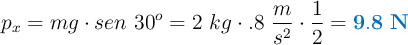 p_x = mg\cdot sen\ 30^o = 2\ kg\cdot \9.8\ \frac{m}{s^2}\cdot \frac{1}{2} = \color[RGB]{0,112,192}{\bf 9.8\ N}